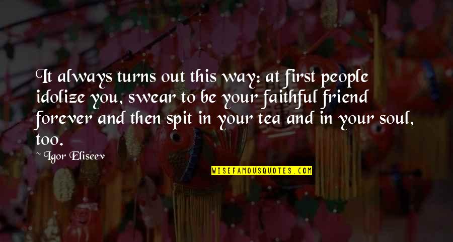You Are My Best Friend Forever Quotes By Igor Eliseev: It always turns out this way: at first