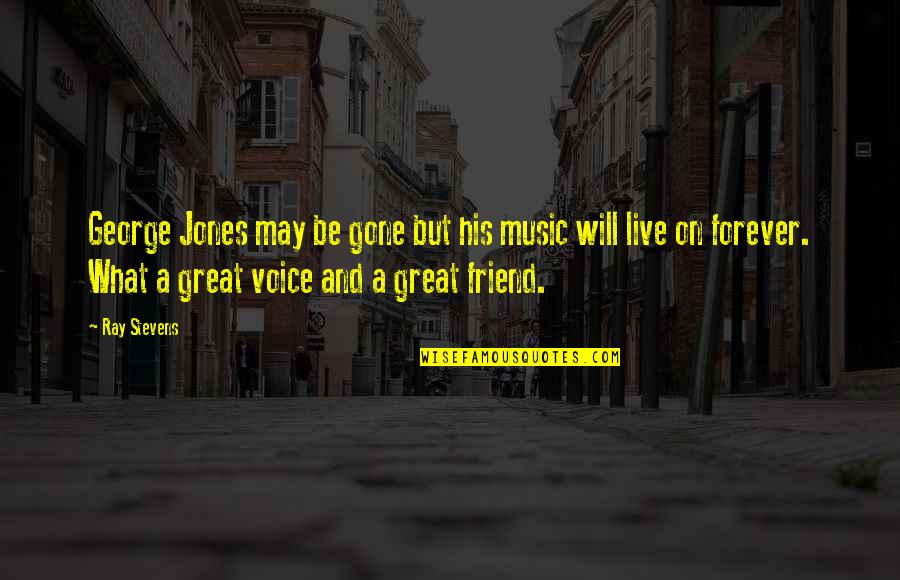 You Are My Best Friend Forever Quotes By Ray Stevens: George Jones may be gone but his music