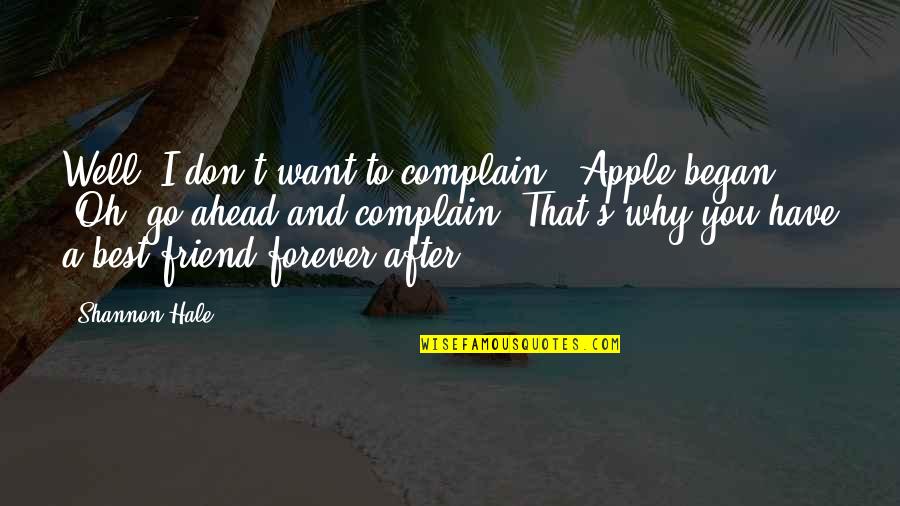 You Are My Best Friend Forever Quotes By Shannon Hale: Well, I don't want to complain," Apple began.