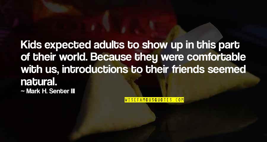 You Are My Best Friends In The World Quotes By Mark H. Senter III: Kids expected adults to show up in this