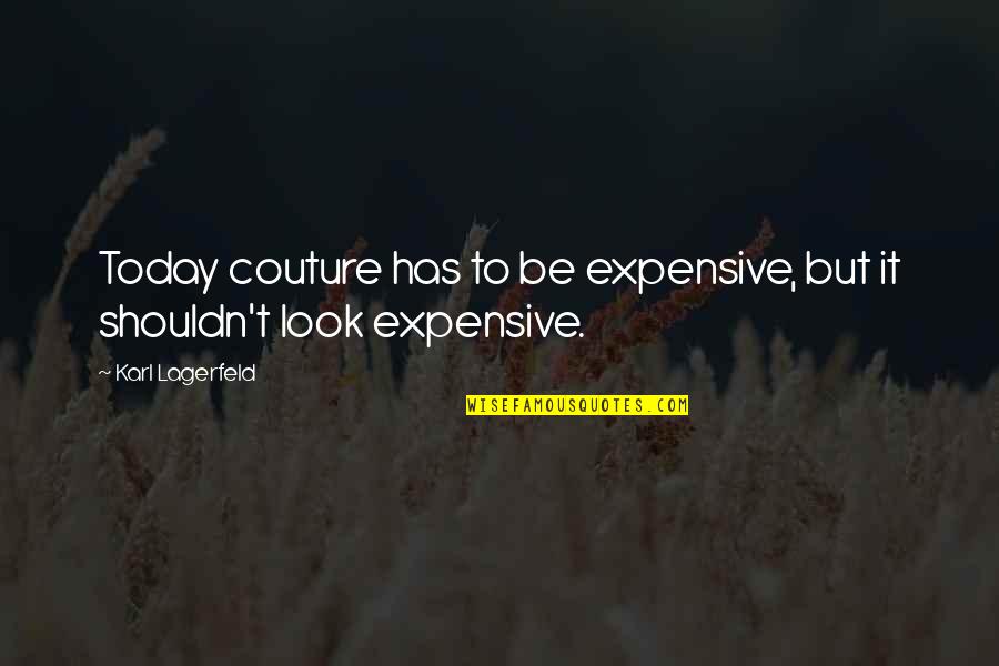 You Are My Bestie Quotes By Karl Lagerfeld: Today couture has to be expensive, but it