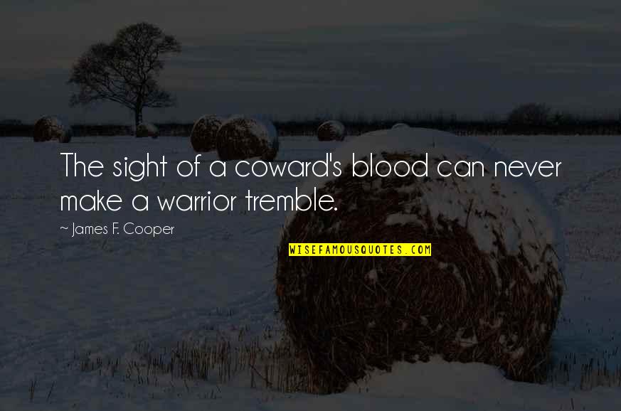 You Are My Blood Quotes By James F. Cooper: The sight of a coward's blood can never