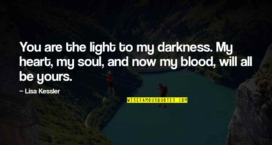 You Are My Blood Quotes By Lisa Kessler: You are the light to my darkness. My