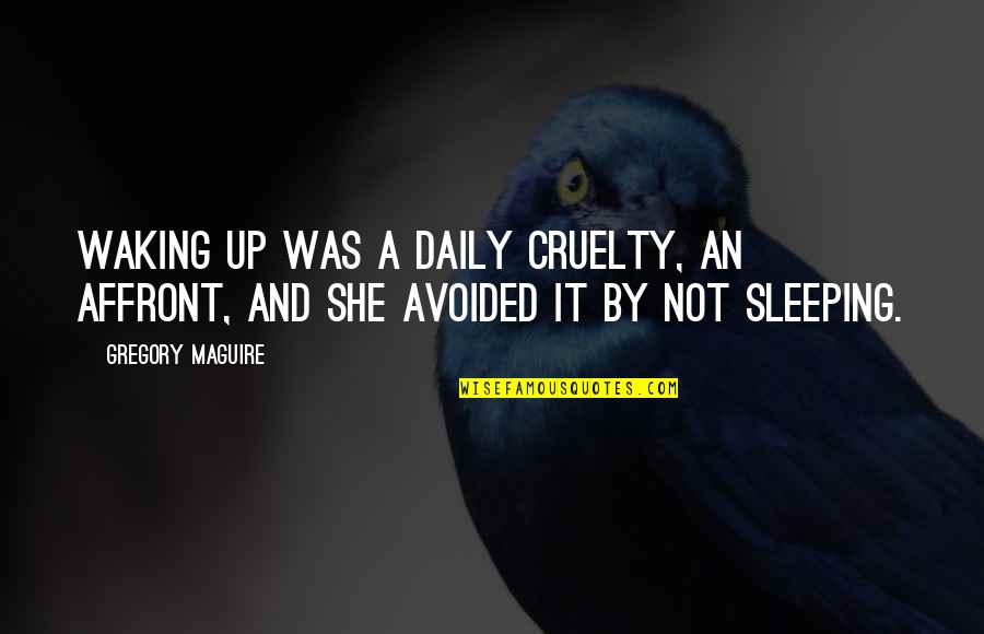 You Are My Charger Quotes By Gregory Maguire: Waking up was a daily cruelty, an affront,