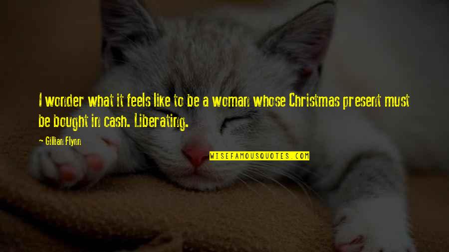 You Are My Christmas Present Quotes By Gillian Flynn: I wonder what it feels like to be