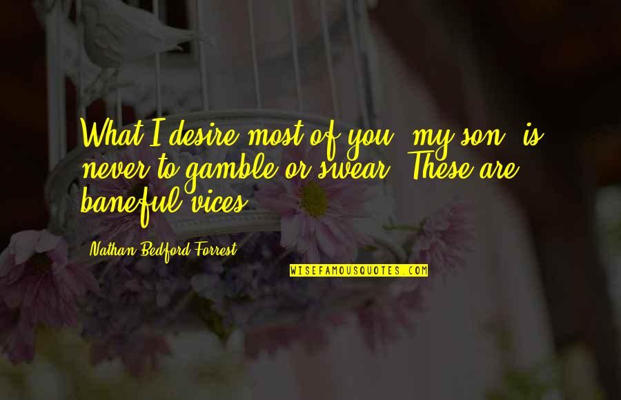 You Are My Desire Quotes By Nathan Bedford Forrest: What I desire most of you, my son,