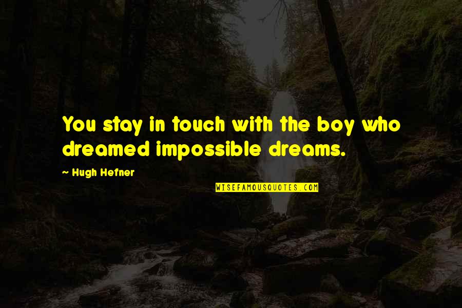 You Are My Dream Boy Quotes By Hugh Hefner: You stay in touch with the boy who