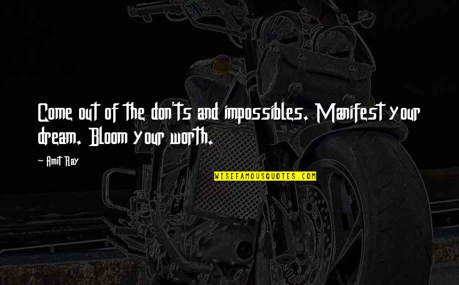 You Are My Dream Come True Quotes By Amit Ray: Come out of the don'ts and impossibles. Manifest