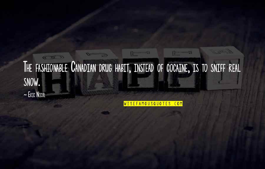 You Are My Drug Quotes By Eric Nicol: The fashionable Canadian drug habit, instead of cocaine,