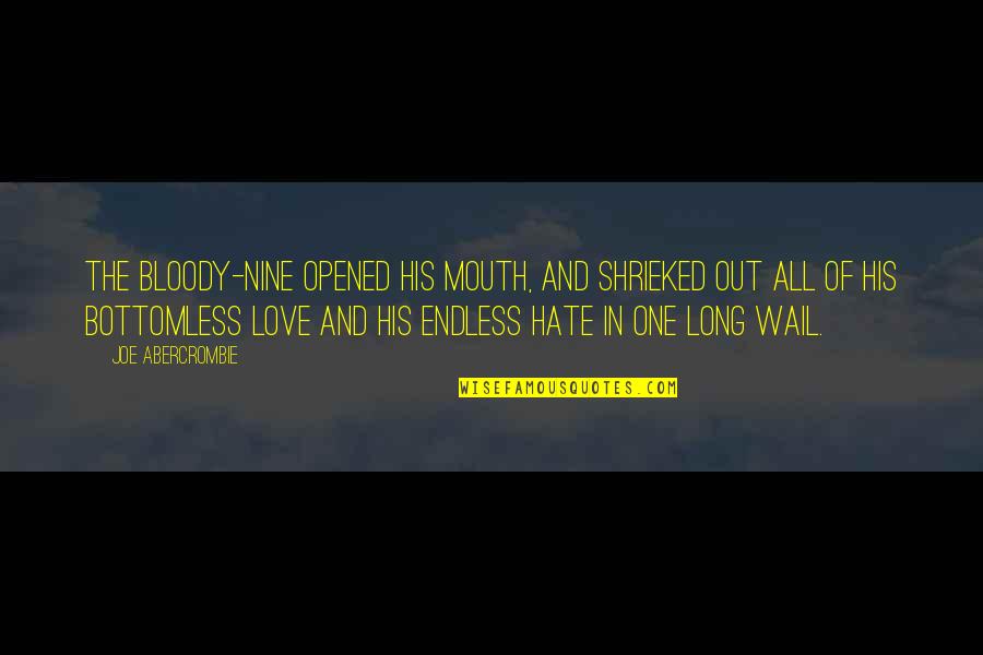 You Are My Endless Love Quotes By Joe Abercrombie: The Bloody-Nine opened his mouth, and shrieked out You Are My Endless Love Quotes By Joe Abercrombie: The Bloody-Nine opened his mouth, and shrieked out