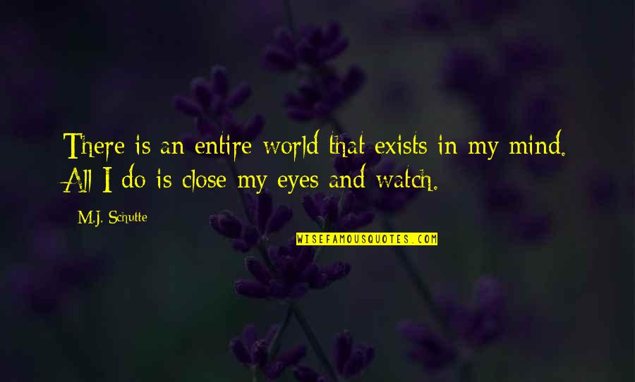 You Are My Entire World Quotes By M.J. Schutte: There is an entire world that exists in