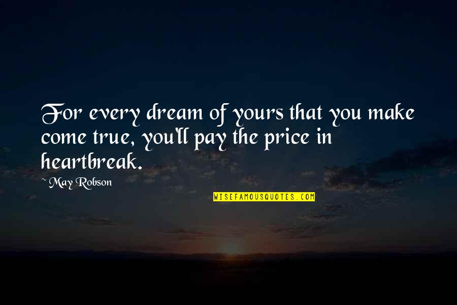 You Are My Every Dream Come True Quotes By May Robson: For every dream of yours that you make