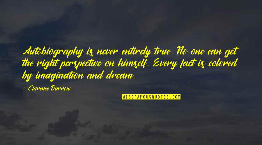 You Are My Every Dream Quotes By Clarence Darrow: Autobiography is never entirely true. No one can