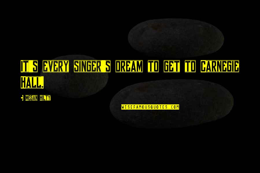 You Are My Every Dream Quotes By Megan Hilty: It's every singer's dream to get to Carnegie