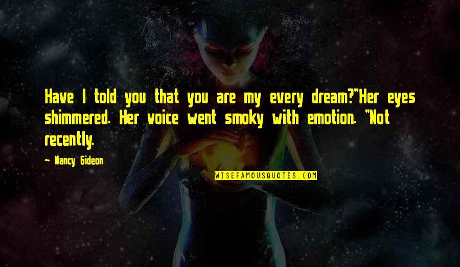 You Are My Every Dream Quotes By Nancy Gideon: Have I told you that you are my
