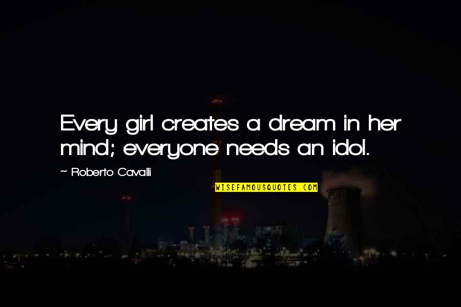 You Are My Every Dream Quotes By Roberto Cavalli: Every girl creates a dream in her mind;