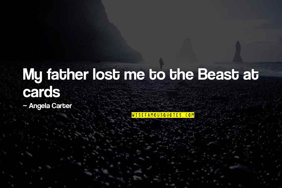 You Are My Fairytale Quotes By Angela Carter: My father lost me to the Beast at
