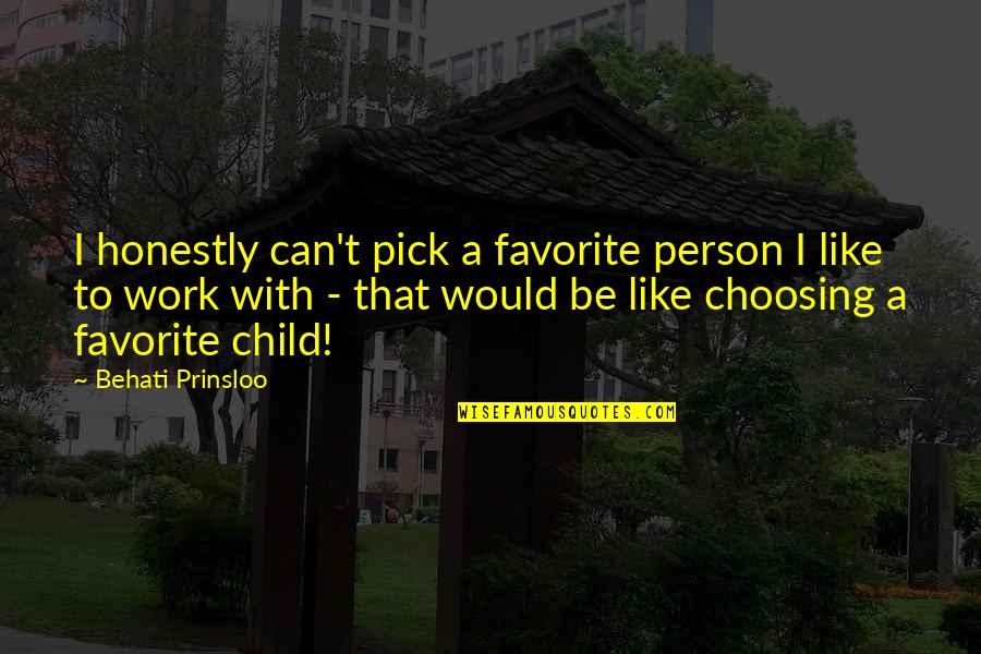 You Are My Favorite Person Quotes By Behati Prinsloo: I honestly can't pick a favorite person I You Are My Favorite Person Quotes By Behati Prinsloo: I honestly can't pick a favorite person I