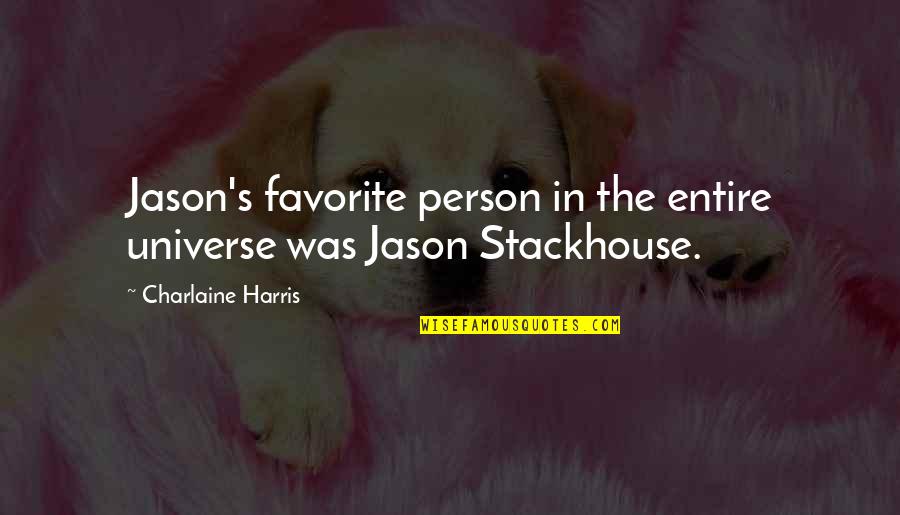 You Are My Favorite Person Quotes By Charlaine Harris: Jason's favorite person in the entire universe was You Are My Favorite Person Quotes By Charlaine Harris: Jason's favorite person in the entire universe was