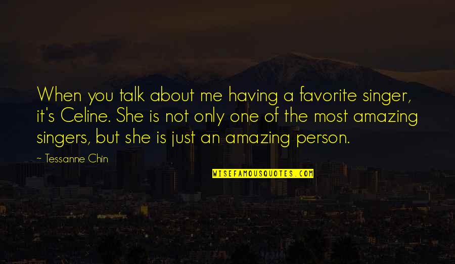 You Are My Favorite Person Quotes By Tessanne Chin: When you talk about me having a favorite You Are My Favorite Person Quotes By Tessanne Chin: When you talk about me having a favorite