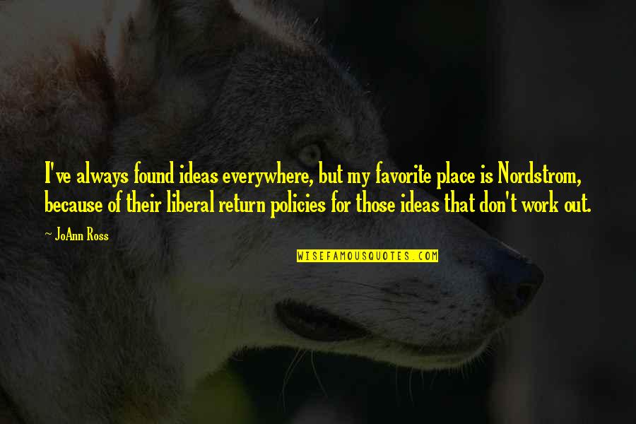 You Are My Favorite Place Quotes By JoAnn Ross: I've always found ideas everywhere, but my favorite You Are My Favorite Place Quotes By JoAnn Ross: I've always found ideas everywhere, but my favorite