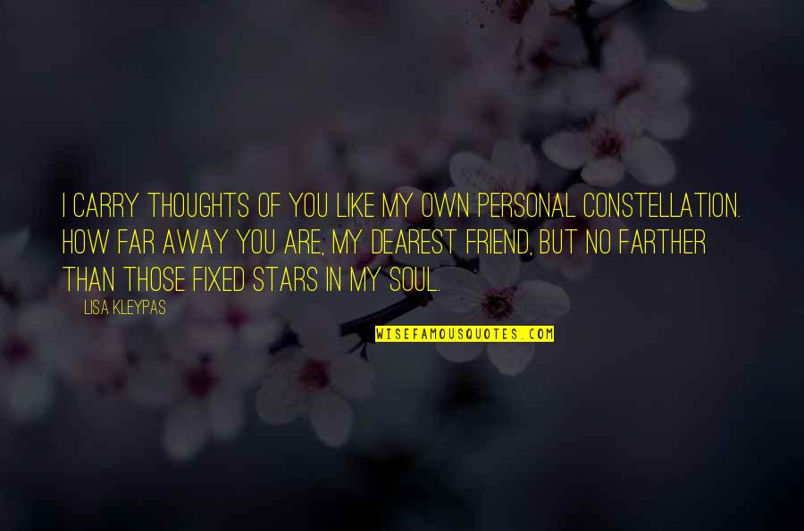 You Are My Friend Quotes By Lisa Kleypas: I carry thoughts of you like my own You Are My Friend Quotes By Lisa Kleypas: I carry thoughts of you like my own