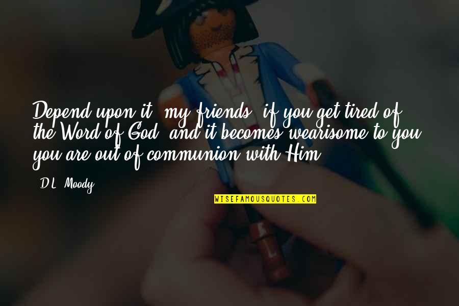You Are My God Quotes By D.L. Moody: Depend upon it, my friends, if you get You Are My God Quotes By D.L. Moody: Depend upon it, my friends, if you get