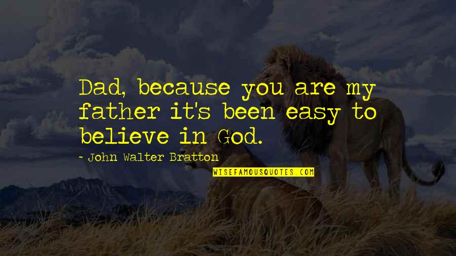 You Are My God Quotes By John Walter Bratton: Dad, because you are my father it's been
