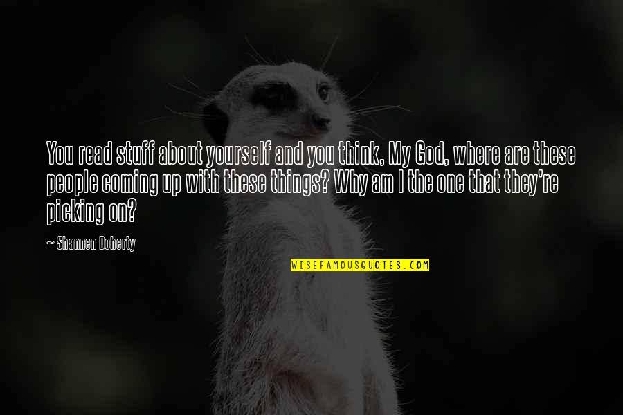 You Are My God Quotes By Shannen Doherty: You read stuff about yourself and you think, You Are My God Quotes By Shannen Doherty: You read stuff about yourself and you think,