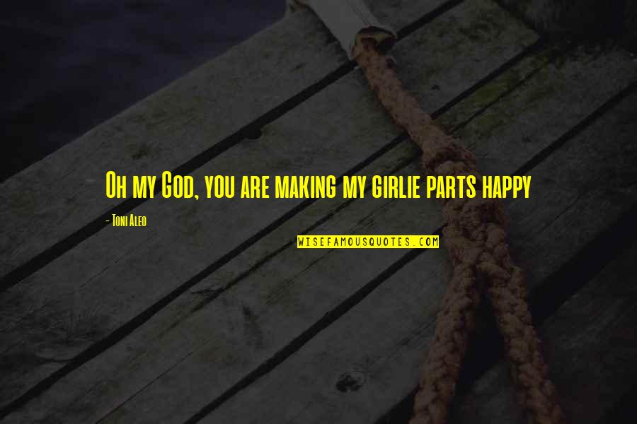 You Are My God Quotes By Toni Aleo: Oh my God, you are making my girlie