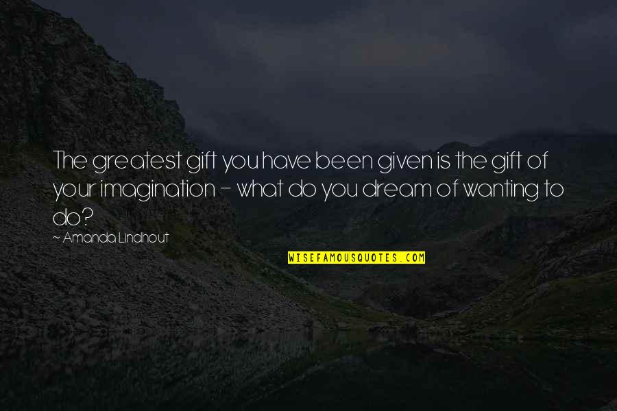 You Are My Greatest Gift Quotes By Amanda Lindhout: The greatest gift you have been given is