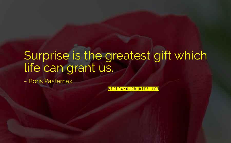 You Are My Greatest Gift Quotes By Boris Pasternak: Surprise is the greatest gift which life can