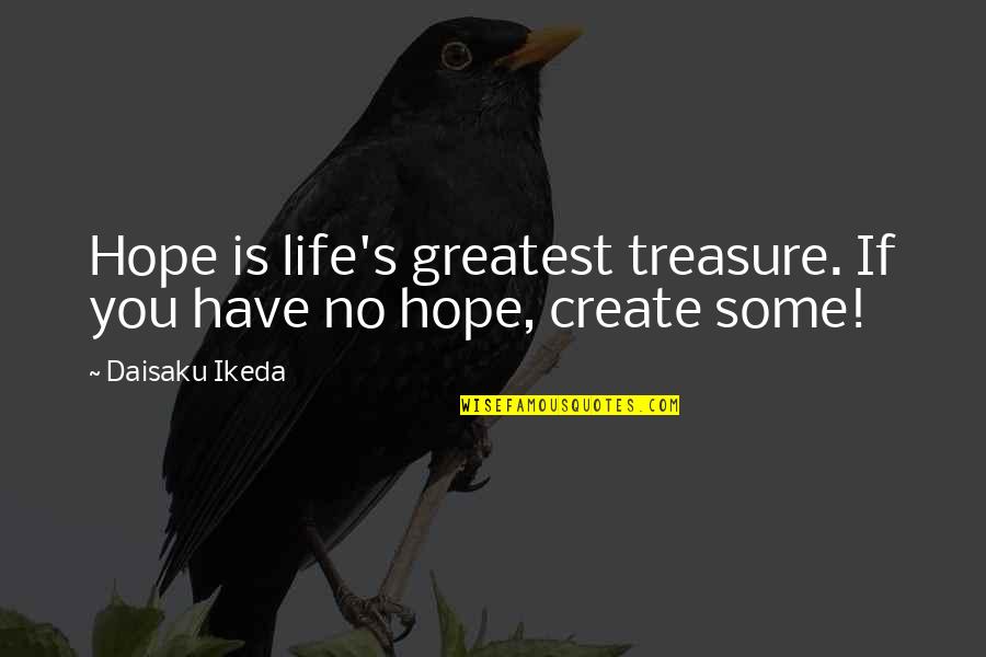 You Are My Greatest Treasure Quotes By Daisaku Ikeda: Hope is life's greatest treasure. If you have