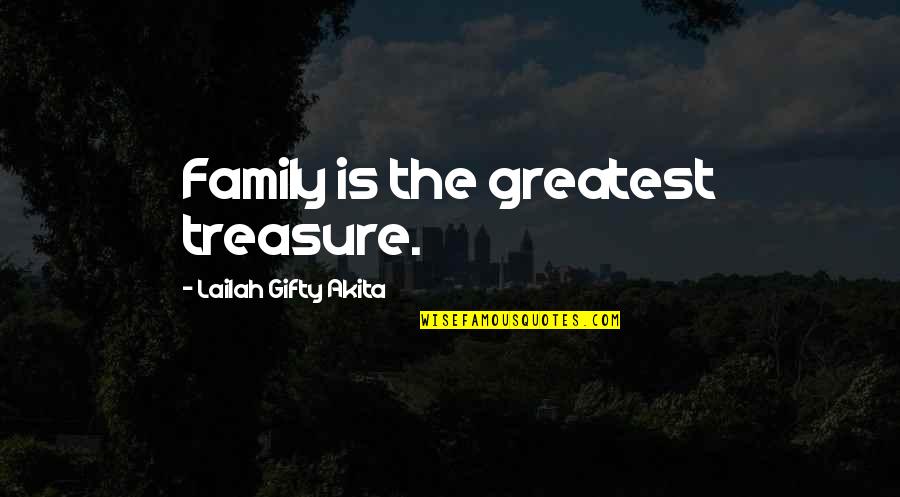 You Are My Greatest Treasure Quotes By Lailah Gifty Akita: Family is the greatest treasure.