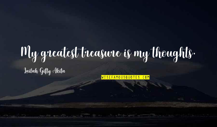 You Are My Greatest Treasure Quotes By Lailah Gifty Akita: My greatest treasure is my thoughts.