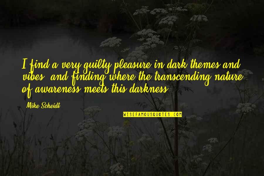 You Are My Guilty Pleasure Quotes By Mike Scheidt: I find a very guilty pleasure in dark You Are My Guilty Pleasure Quotes By Mike Scheidt: I find a very guilty pleasure in dark