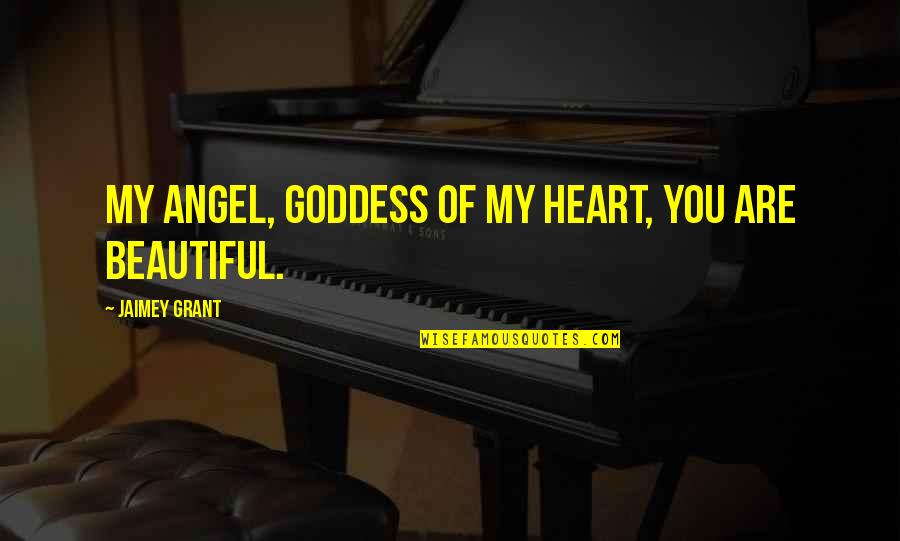 You Are My Heart Quotes By Jaimey Grant: My Angel, goddess of my heart, you are