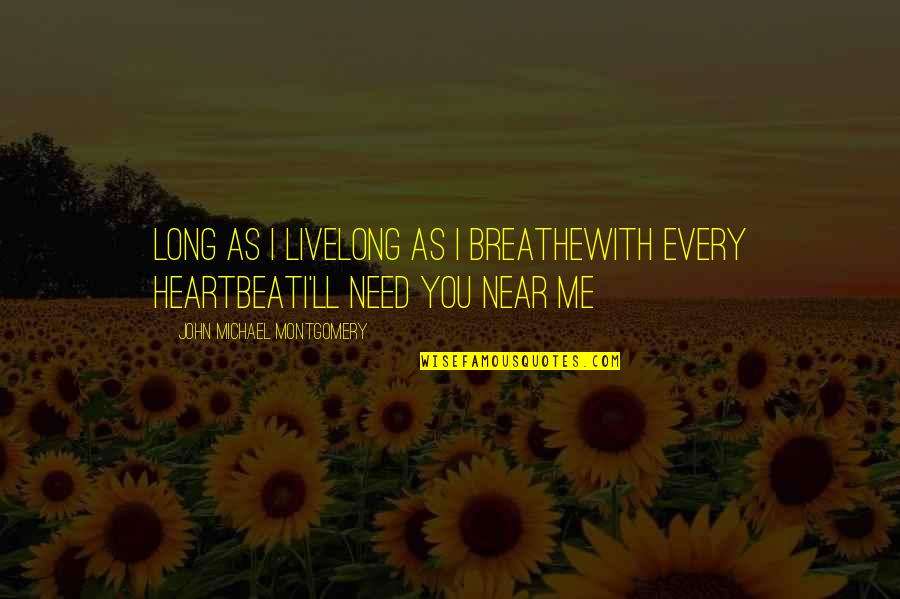 You Are My Heartbeat Quotes By John Michael Montgomery: Long as I liveLong as I breatheWith every
