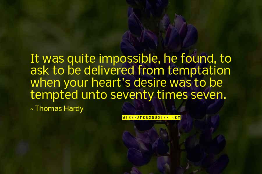 You Are My Heart's Desire Quotes By Thomas Hardy: It was quite impossible, he found, to ask