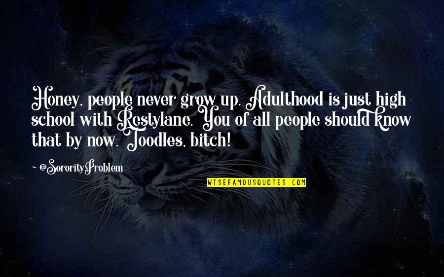 You Are My Honey Quotes By @SororityProblem: Honey, people never grow up. Adulthood is just