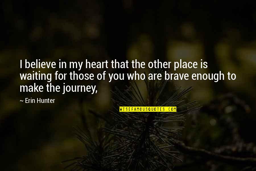 You Are My Journey Quotes By Erin Hunter: I believe in my heart that the other