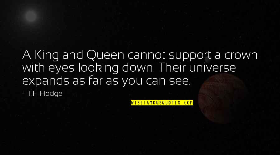 You Are My King And I'm Your Queen Quotes By T.F. Hodge: A King and Queen cannot support a crown