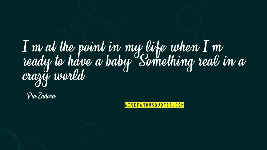 You Are My Life Baby Quotes By Pia Zadora: I'm at the point in my life when