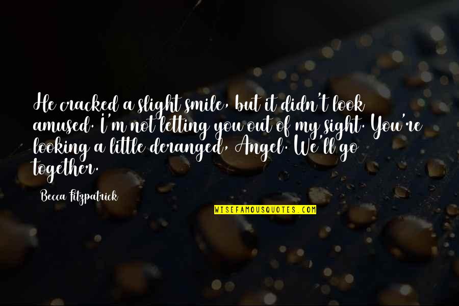 You Are My Little Angel Quotes By Becca Fitzpatrick: He cracked a slight smile, but it didn't