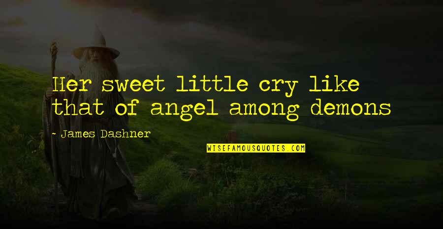You Are My Little Angel Quotes By James Dashner: Her sweet little cry like that of angel