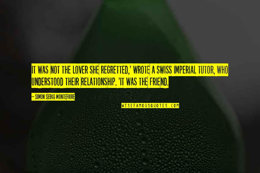 You Are My Lover And Best Friend Quotes By Simon Sebag Montefiore: It was not the lover she regretted,' wrote You Are My Lover And Best Friend Quotes By Simon Sebag Montefiore: It was not the lover she regretted,' wrote