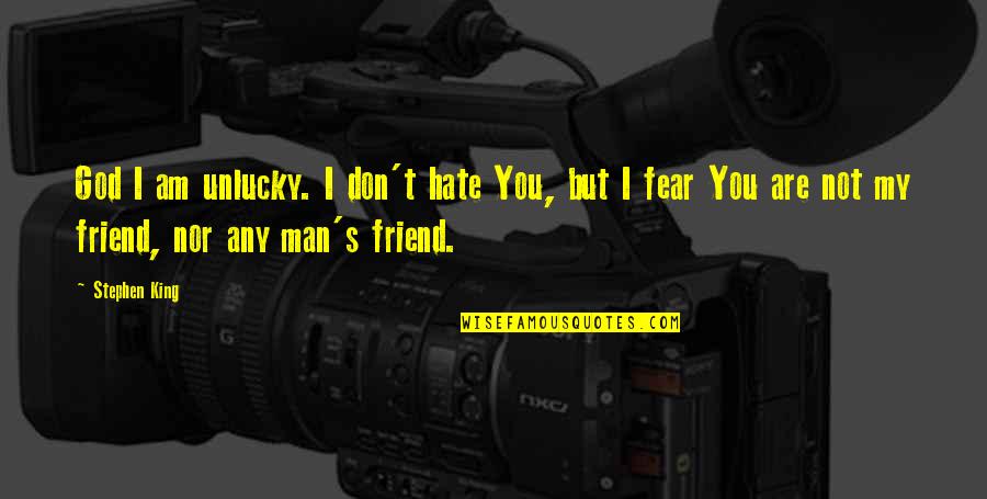 You Are My Man Quotes By Stephen King: God I am unlucky. I don't hate You,