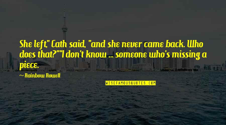 You Are My Missing Piece Quotes By Rainbow Rowell: She left," Cath said, "and she never came