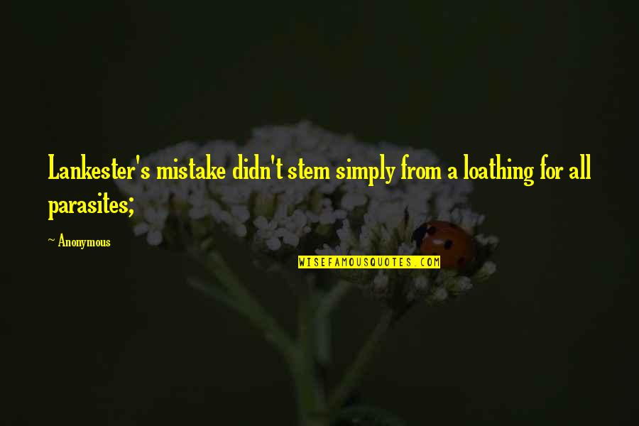 You Are My Mistake Quotes By Anonymous: Lankester's mistake didn't stem simply from a loathing