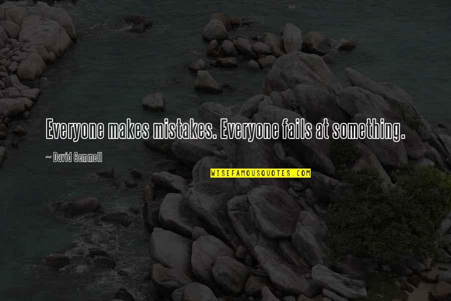 You Are My Mistake Quotes By David Gemmell: Everyone makes mistakes. Everyone fails at something. You Are My Mistake Quotes By David Gemmell: Everyone makes mistakes. Everyone fails at something.